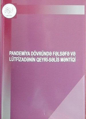 “Pandemiya dövründə fəlsəfə və Lütfizadənin qeyri-səlis məntiqi”  adlı kitab nəşr olunub