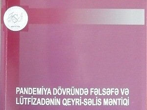 “Pandemiya dövründə fəlsəfə və Lütfizadənin qeyri-səlis məntiqi”  adlı kitab nəşr olunub