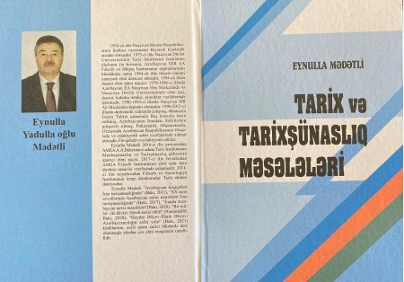 Tarix elmləri doktoru Eynulla Mədətlinin “Tarix və tarixşünaslıq məsələləri” adlı kitabı nəşr olunub