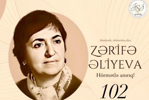 Akademik Zərifə Əliyevanın 102 illik yubileyinə həsr olunmuş tədbir keçirilib