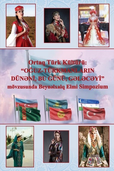 “Ortaq Türk Kültürü: Oğuz türkmanların dünəni, bu günü və gələcəyi” mövzusunda beynəlxalq elmi simpozium keçirilib