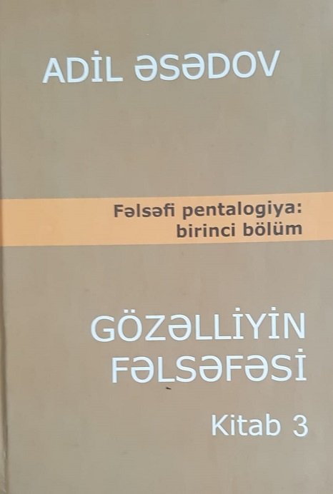 Professor Adil Əsədovun "Gözəlliyin fəlsəfəsi" əsərinin üçüncü cildi çapdan çıxıb