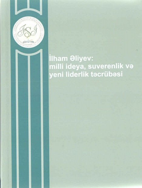 "İlham Əliyev: milli ideya, suverenlik və yeni liderlik təcrübəsi" adlı kitab çapdan çıxmışdır