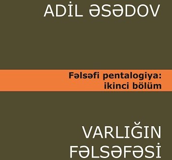Professor Adil Əsədovun “Varlığın fəlsəfəsi” əsərinin birinci cildi çapdan çıxmışdır
