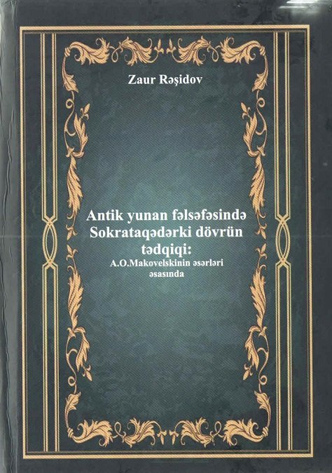 “Antik yunan fəlsəfəsində Sokrataqədərki dövrün tədqiqi: A.O.Makovelskinin əsərləri əsasında” monoqrafiya dərc olunub
