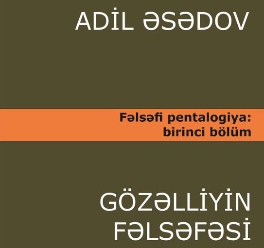 Professor Adil Əsədovun "Gözəlliyin fəlsəfəsi" əsərinin birici hissəsi çapdan çıxmışdır