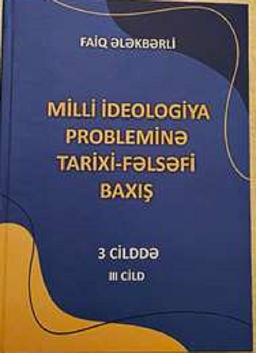 "Milli ideologiya probleminə tarixi-fəlsəfi baxış” adlı çoxcildli əsərin III cildi çapdan çıxıb