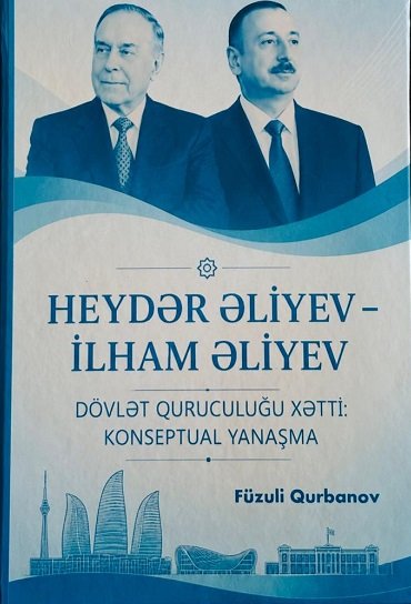 Füzuli Qurbanovun “Heydər Əliyev - İlham Əliyev dövlət quruculuğu xətti: konseptual yanaşma” məqalələr toplusu nəşr olunub.